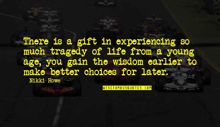 Darchelle Burnett Quotes By Nikki Rowe: There is a gift in experiencing so much
