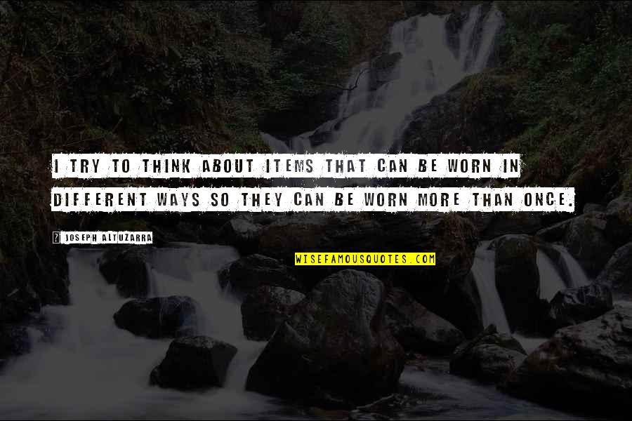 Darchelle Renee Quotes By Joseph Altuzarra: I try to think about items that can Darchelle Renee Quotes By Joseph Altuzarra: I try to think about items that can