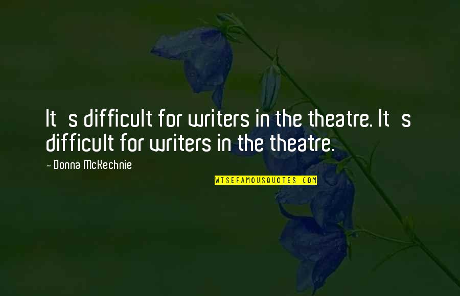 Darci Lang Quotes By Donna McKechnie: It's difficult for writers in the theatre. It's