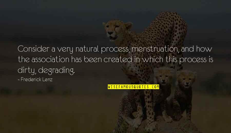 Darciana Quotes By Frederick Lenz: Consider a very natural process, menstruation, and how Darciana Quotes By Frederick Lenz: Consider a very natural process, menstruation, and how
