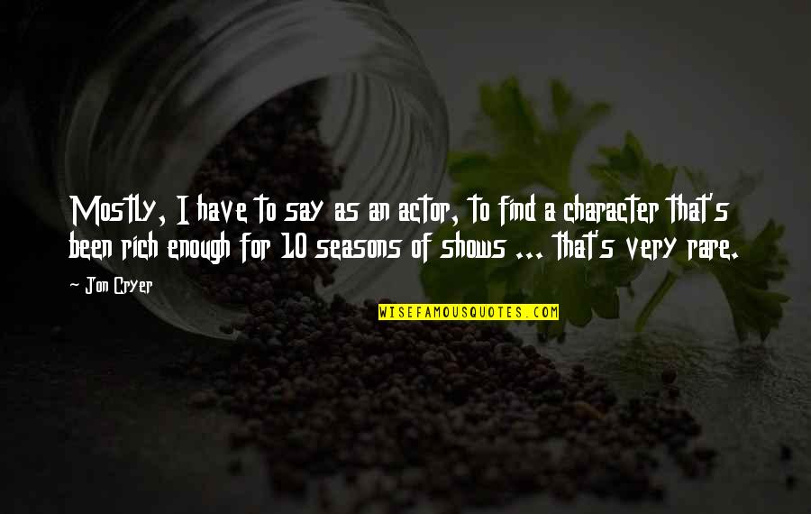 Darcus Ford Quotes By Jon Cryer: Mostly, I have to say as an actor, Darcus Ford Quotes By Jon Cryer: Mostly, I have to say as an actor,