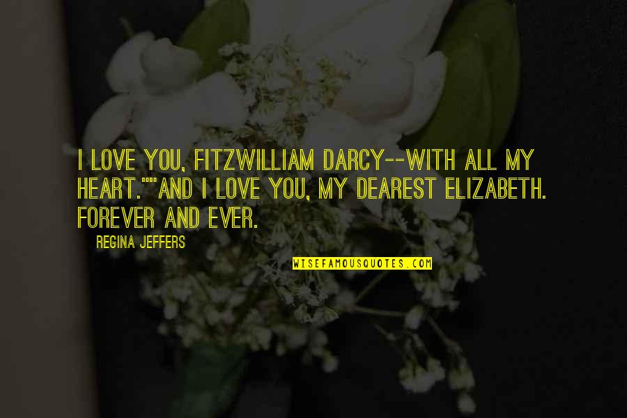 Darcy And Elizabeth Pride And Prejudice Quotes By Regina Jeffers: I love you, Fitzwilliam Darcy--with all my heart.""And