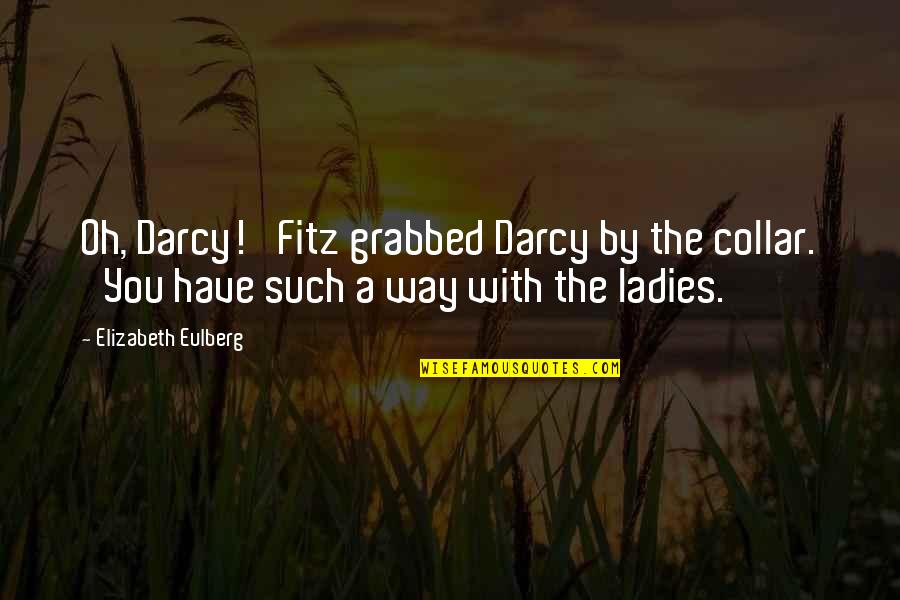 Darcy And Elizabeth Quotes By Elizabeth Eulberg: Oh, Darcy!' Fitz grabbed Darcy by the collar.