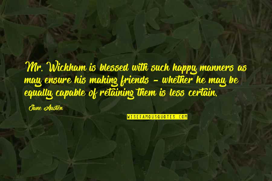 Darcy And Wickham Quotes By Jane Austen: Mr. Wickham is blessed with such happy manners