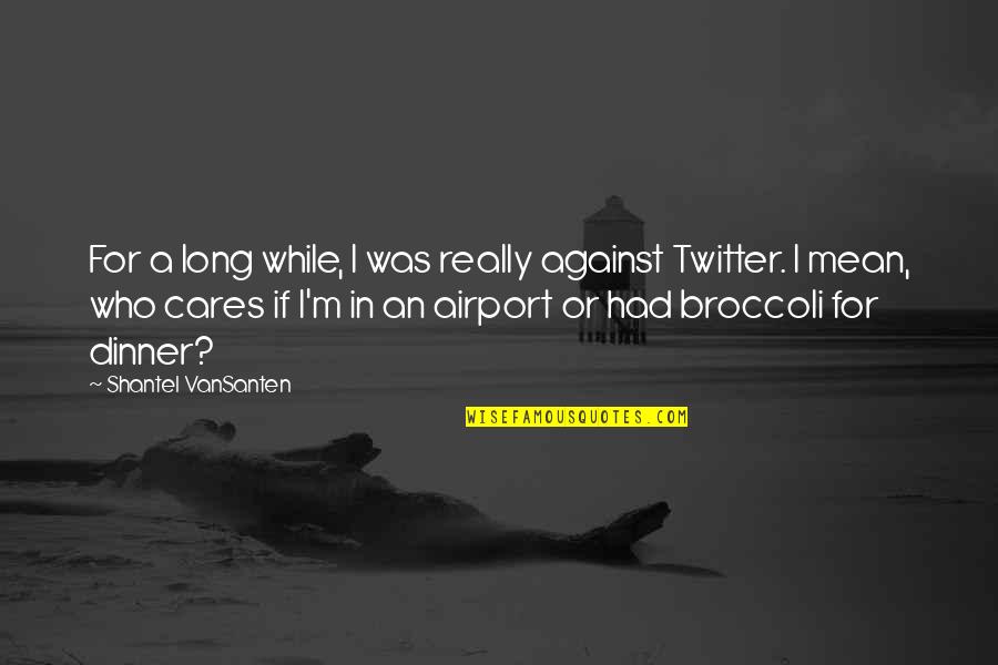 Darcy Covington Quotes By Shantel VanSanten: For a long while, I was really against Darcy Covington Quotes By Shantel VanSanten: For a long while, I was really against