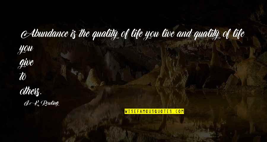 Darcy Lapier Quotes By J.K. Rowling: Abundance is the quality of life you live