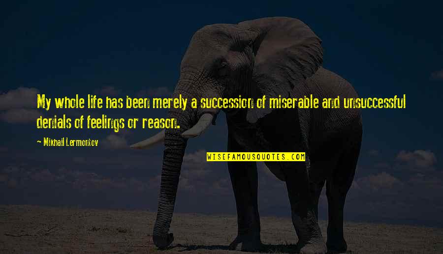 Darcy Lewis Best Quotes By Mikhail Lermontov: My whole life has been merely a succession Darcy Lewis Best Quotes By Mikhail Lermontov: My whole life has been merely a succession