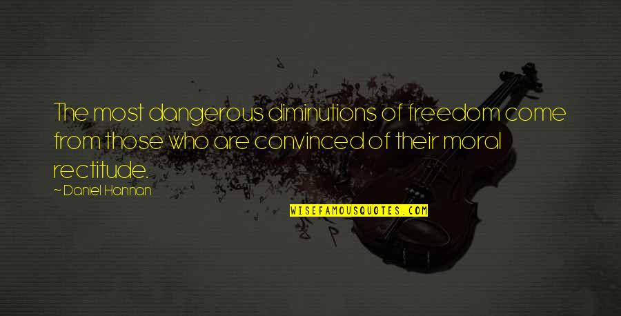 Darcy Oake Quotes By Daniel Hannan: The most dangerous diminutions of freedom come from
