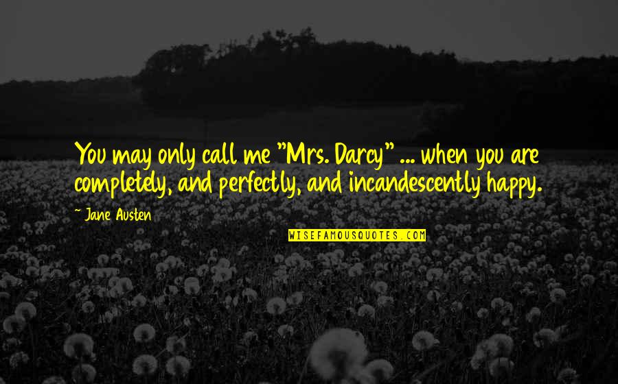 Darcy Quotes By Jane Austen: You may only call me "Mrs. Darcy" ...