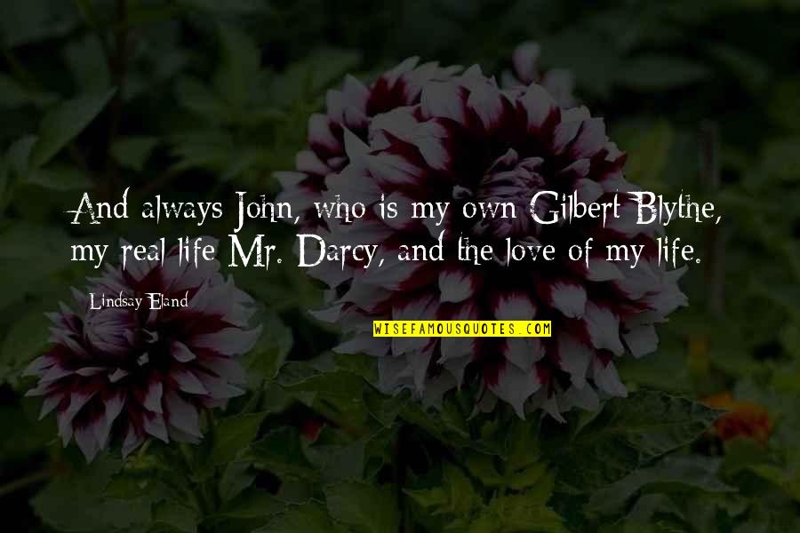 Darcy Quotes By Lindsay Eland: And always John, who is my own Gilbert