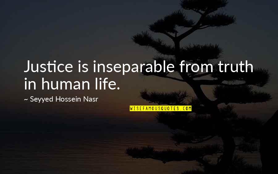 Darcy Walker Quotes By Seyyed Hossein Nasr: Justice is inseparable from truth in human life. Darcy Walker Quotes By Seyyed Hossein Nasr: Justice is inseparable from truth in human life.