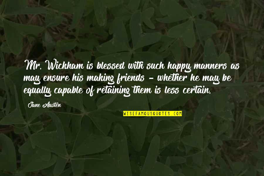 Darcy Wickham Quotes By Jane Austen: Mr. Wickham is blessed with such happy manners