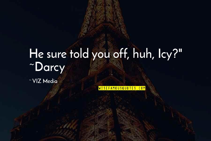 Darcy Winx Club Quotes By VIZ Media: He sure told you off, huh, Icy?" ~Darcy