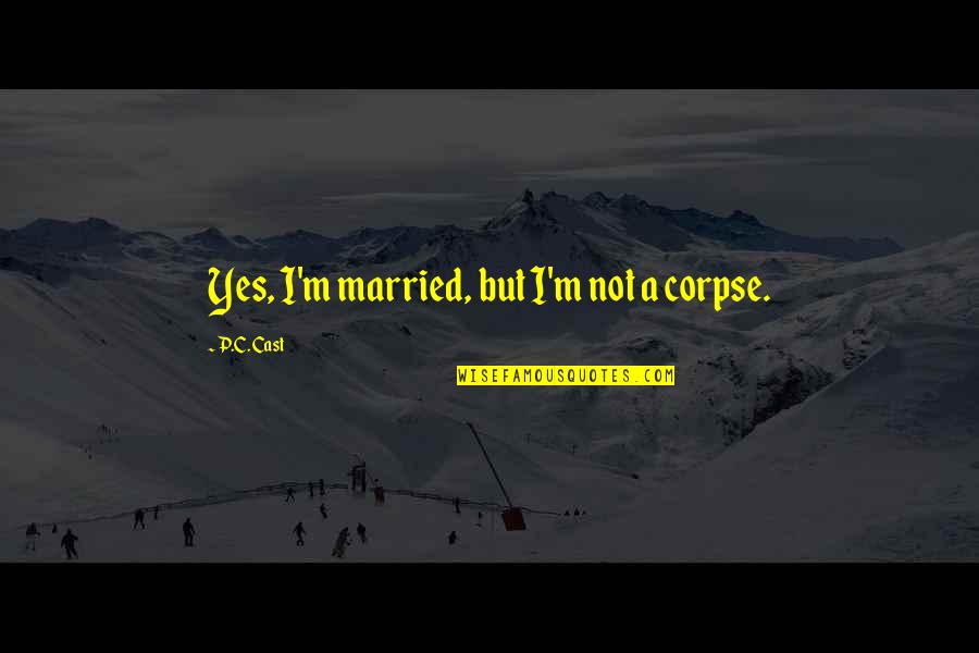Darcys First Proposal To Elizabeth Quote Quotes By P.C. Cast: Yes, I'm married, but I'm not a corpse. Darcys First Proposal To Elizabeth Quote Quotes By P.C. Cast: Yes, I'm married, but I'm not a corpse.
