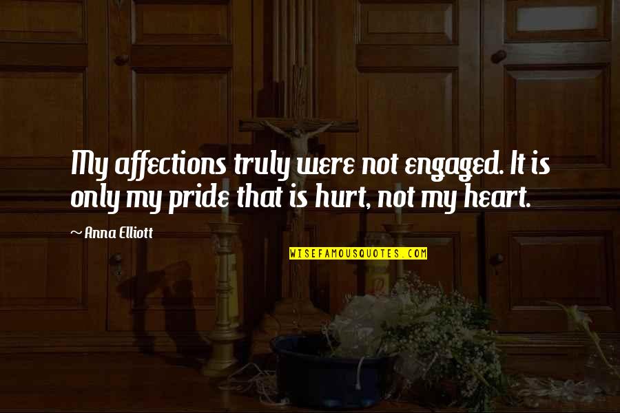 Darcy's Pride Quotes By Anna Elliott: My affections truly were not engaged. It is