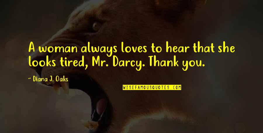 Darcy's Quotes By Diana J. Oaks: A woman always loves to hear that she