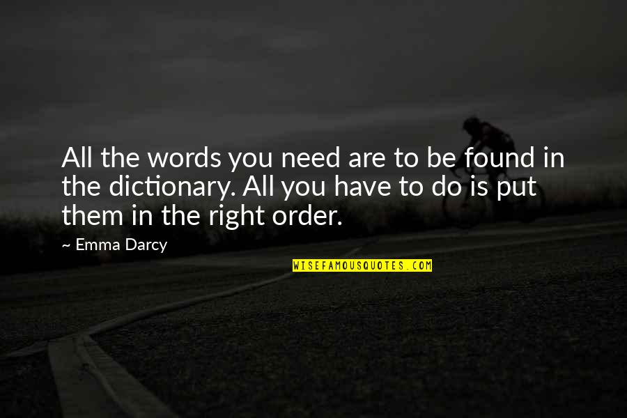 Darcy's Quotes By Emma Darcy: All the words you need are to be