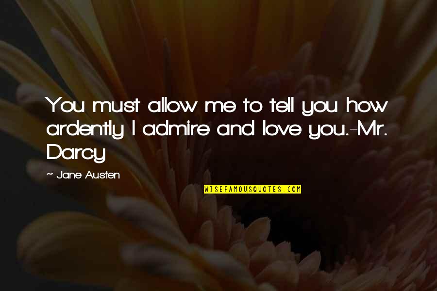 Darcy's Quotes By Jane Austen: You must allow me to tell you how