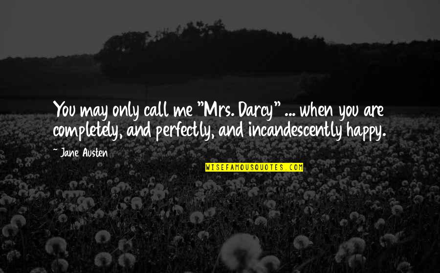 Darcy's Quotes By Jane Austen: You may only call me "Mrs. Darcy" ...