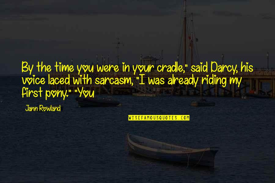 Darcy's Quotes By Jann Rowland: By the time you were in your cradle,"