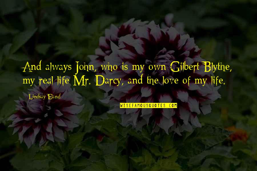 Darcy's Quotes By Lindsay Eland: And always John, who is my own Gilbert