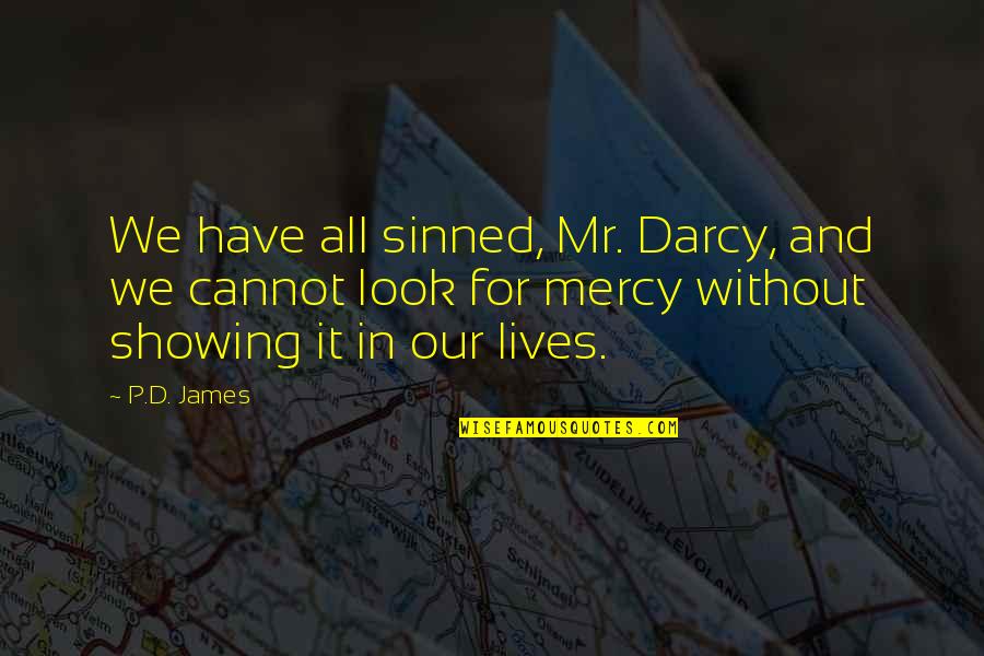 Darcy's Quotes By P.D. James: We have all sinned, Mr. Darcy, and we