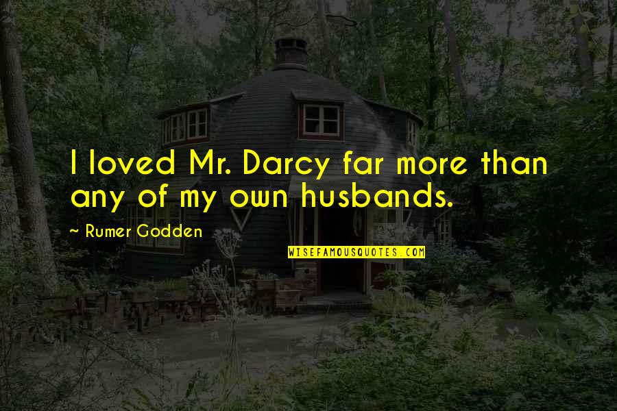 Darcy's Quotes By Rumer Godden: I loved Mr. Darcy far more than any