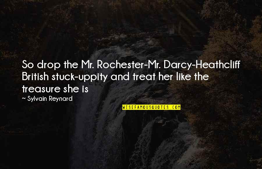 Darcy's Quotes By Sylvain Reynard: So drop the Mr. Rochester-Mr. Darcy-Heathcliff British stuck-uppity