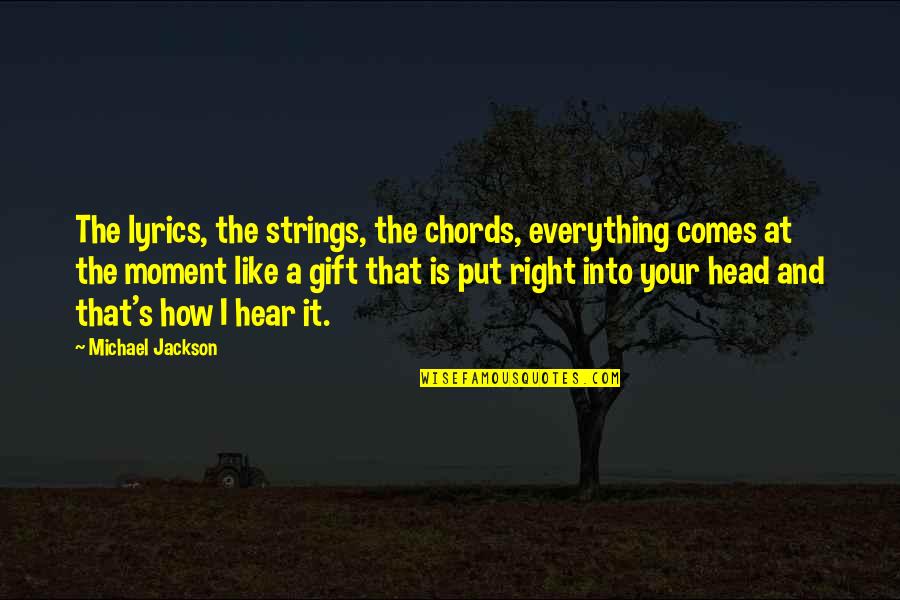 Dardanelles Ww1 Quotes By Michael Jackson: The lyrics, the strings, the chords, everything comes Dardanelles Ww1 Quotes By Michael Jackson: The lyrics, the strings, the chords, everything comes