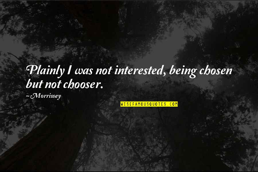 Dardanelles Ww1 Quotes By Morrissey: Plainly I was not interested, being chosen but