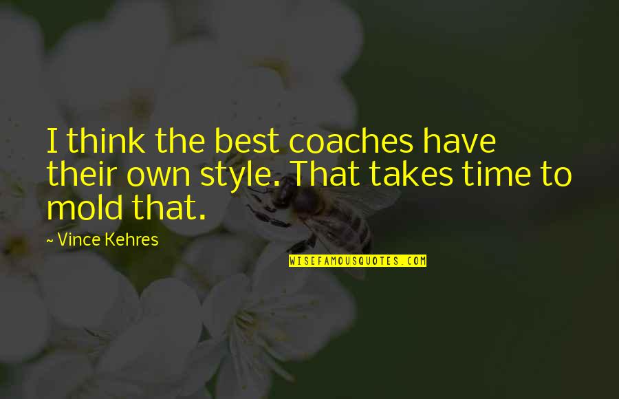 Dardarna Quotes By Vince Kehres: I think the best coaches have their own
