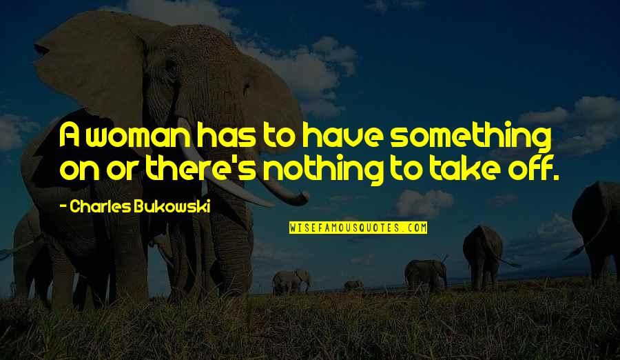 Dardel Post Impressionist Quotes By Charles Bukowski: A woman has to have something on or