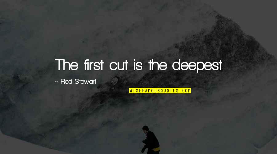 Dardel Post Impressionist Quotes By Rod Stewart: The first cut is the deepest.