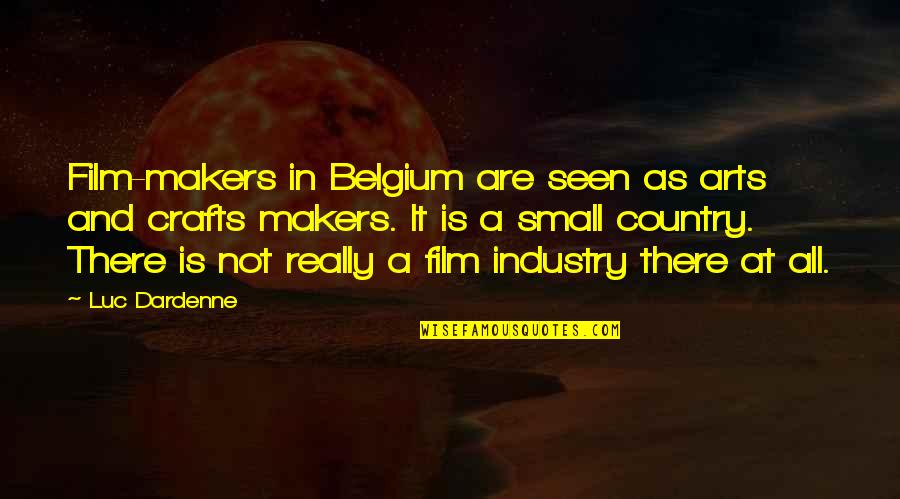 Dardenne Quotes By Luc Dardenne: Film-makers in Belgium are seen as arts and