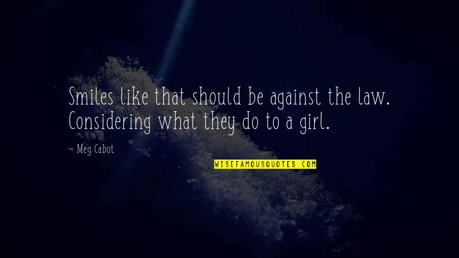 Dardick Tround Quotes By Meg Cabot: Smiles like that should be against the law.
