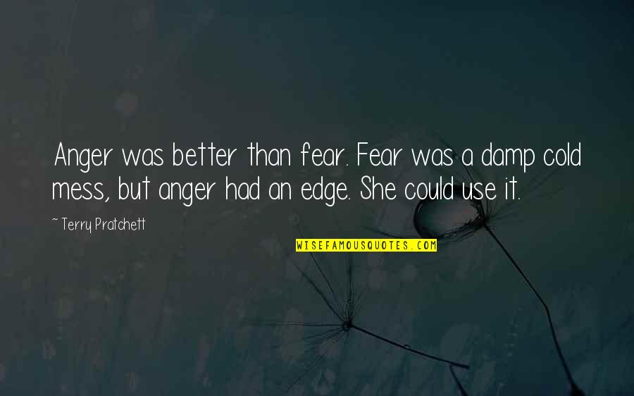 Dardick Tround Quotes By Terry Pratchett: Anger was better than fear. Fear was a