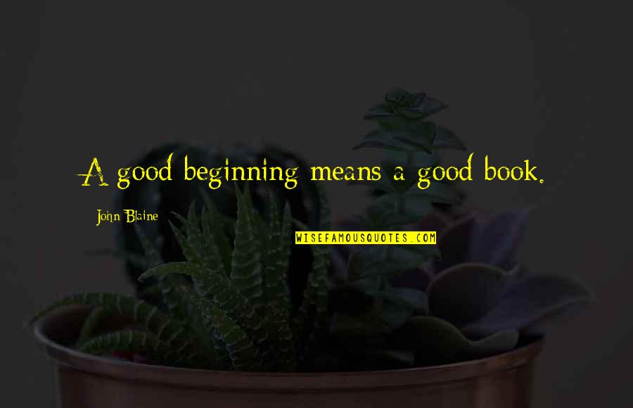 Dardick Youtube Quotes By John Blaine: A good beginning means a good book.