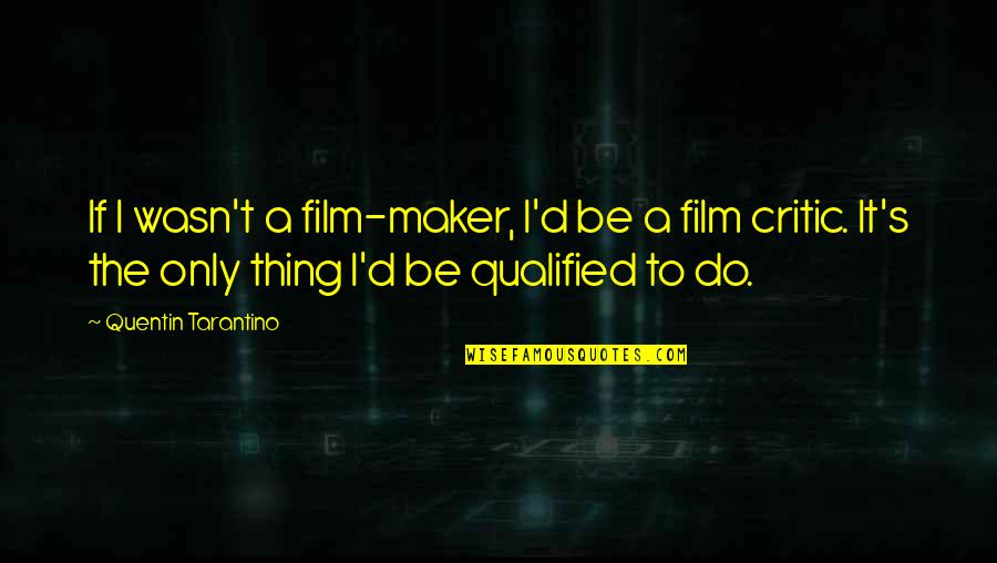 D'ardony's Quotes By Quentin Tarantino: If I wasn't a film-maker, I'd be a