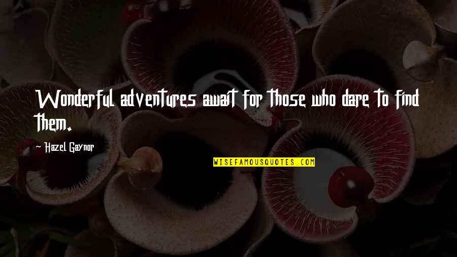 Dare And Bravery Quotes By Hazel Gaynor: Wonderful adventures await for those who dare to