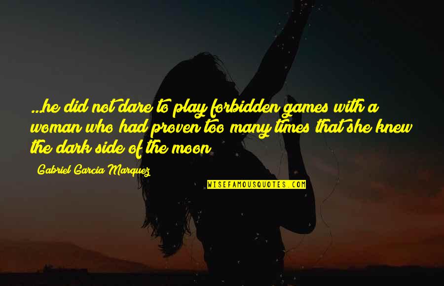 Dare Games Quotes By Gabriel Garcia Marquez: ...he did not dare to play forbidden games