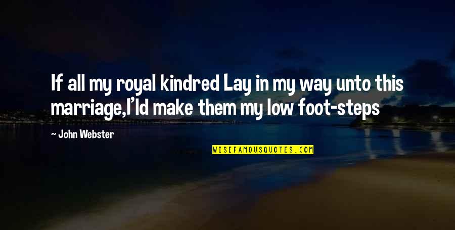 Dare Greatly Quote Quotes By John Webster: If all my royal kindred Lay in my