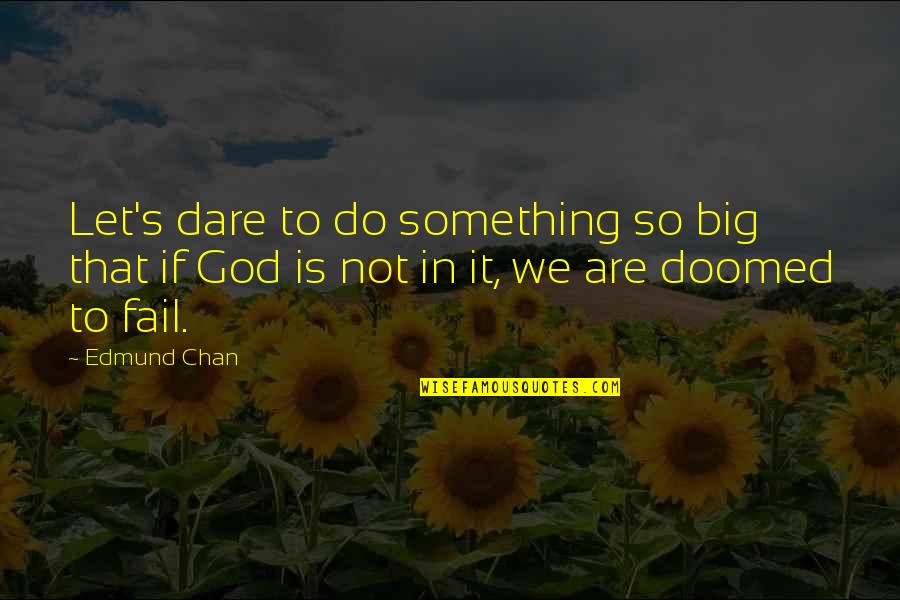 Dare Inspirational Quotes By Edmund Chan: Let's dare to do something so big that