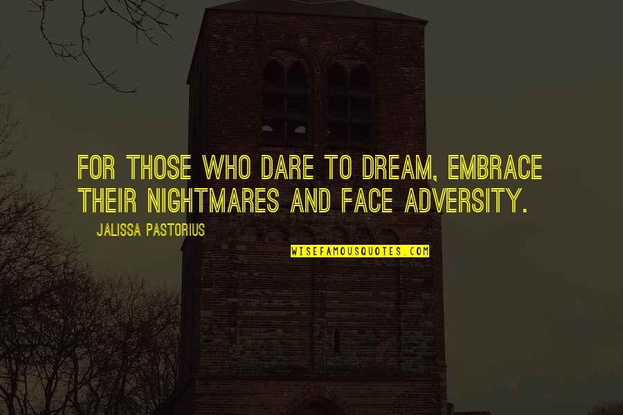 Dare Inspirational Quotes By Jalissa Pastorius: For those who dare to dream, embrace their