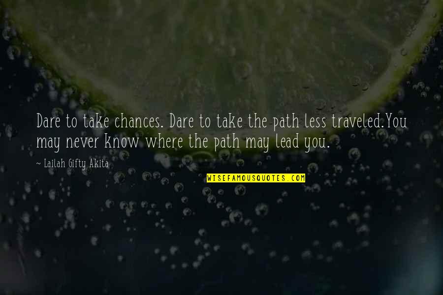 Dare Inspirational Quotes By Lailah Gifty Akita: Dare to take chances. Dare to take the