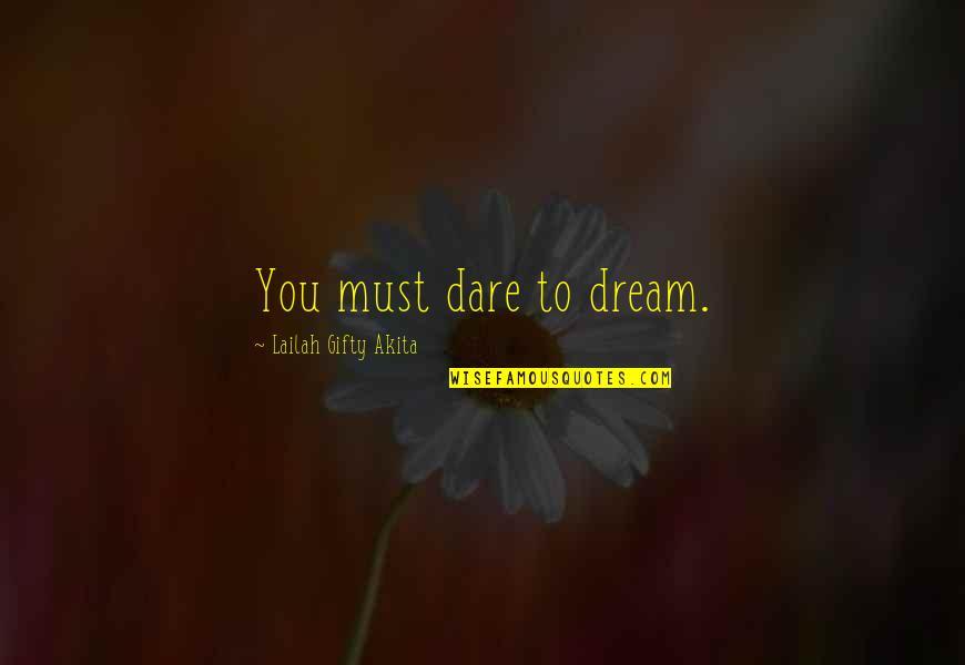 Dare Inspirational Quotes By Lailah Gifty Akita: You must dare to dream.
