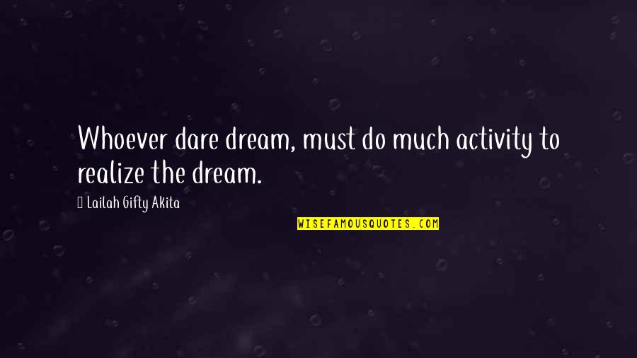 Dare Inspirational Quotes By Lailah Gifty Akita: Whoever dare dream, must do much activity to