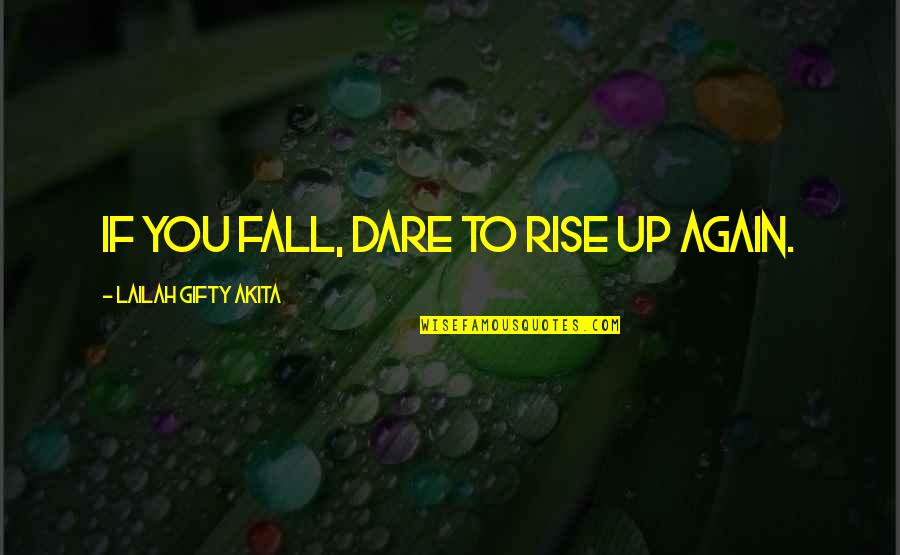 Dare Inspirational Quotes By Lailah Gifty Akita: If you fall, dare to rise up again.