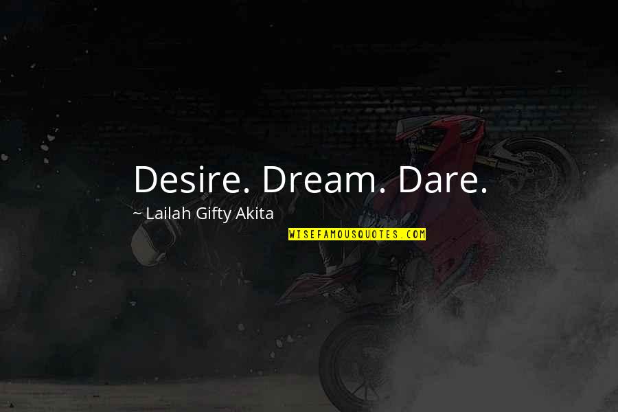 Dare Inspirational Quotes By Lailah Gifty Akita: Desire. Dream. Dare.
