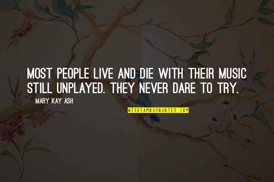 Dare Inspirational Quotes By Mary Kay Ash: Most people live and die with their music