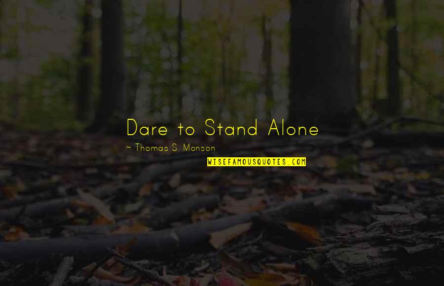 Dare Inspirational Quotes By Thomas S. Monson: Dare to Stand Alone